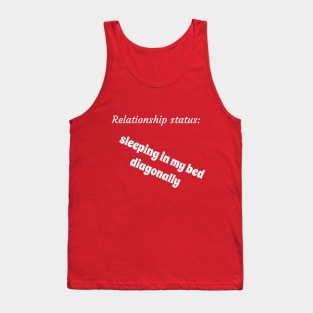 Relationship status sleeping in my bed diagonally Tank Top